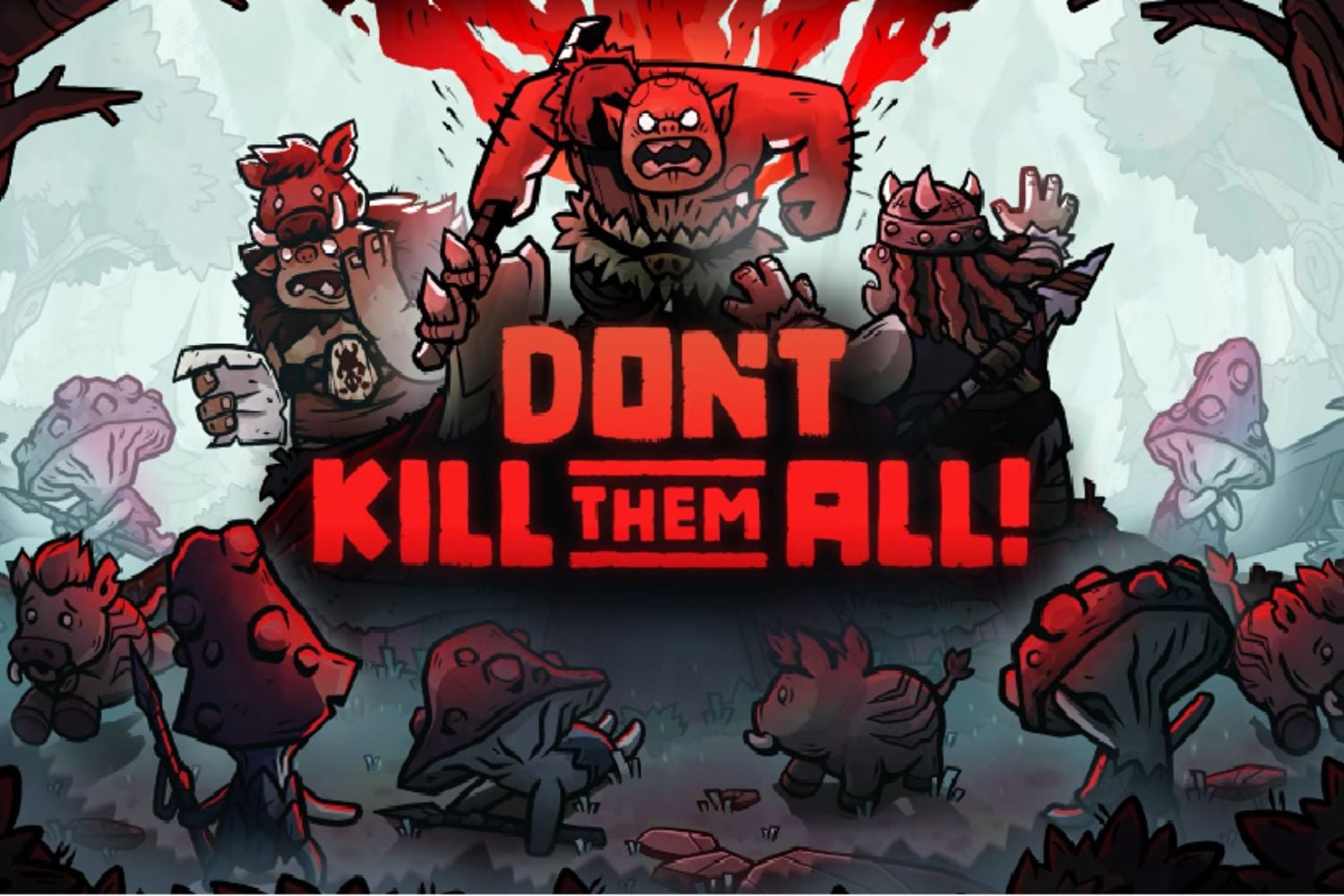 Don’t Kill Them All